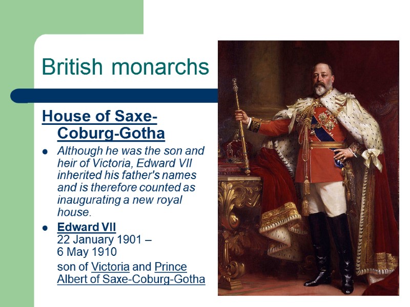 British monarchs House of Saxe-Coburg-Gotha Although he was the son and heir of Victoria,